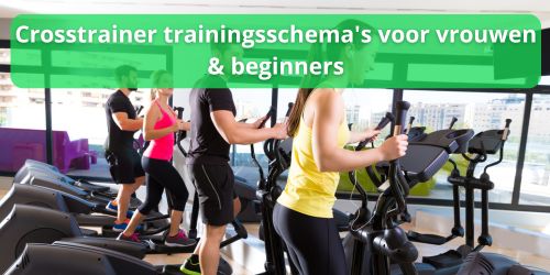 crosstrainer trainingsschema voor vrouwen en beginners