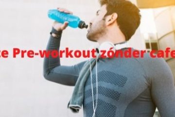 Beste Pre-workout zónder cafeïne